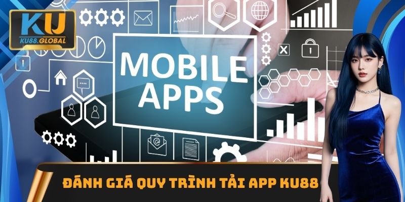 Đánh giá quy trình tải App Ku88