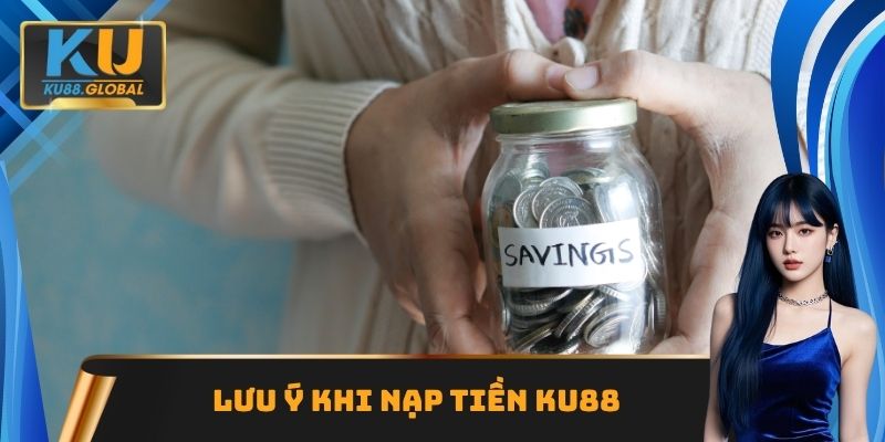 Lưu ý khi nạp tiền Ku88