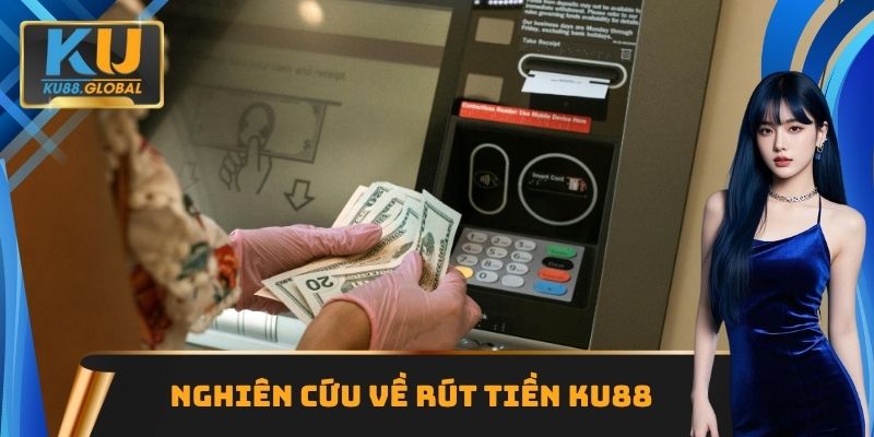 Nghiên cứu về rút tiền Ku88