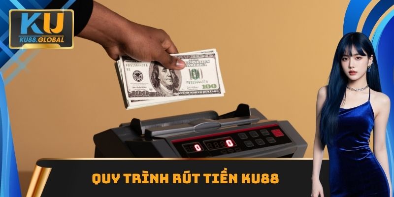 Quy trình rút tiền Ku88