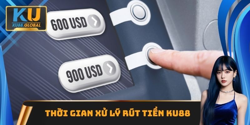 Thời gian xử lý rút tiền Ku88